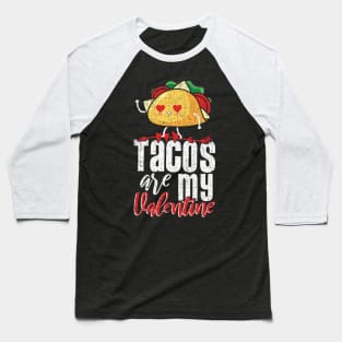 Tacos are my valentine Baseball T-Shirt